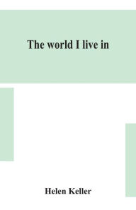 Title: The world I live in, Author: Helen Keller