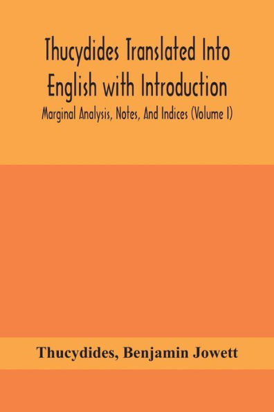 Thucydides Translated Into English with Introduction, Marginal Analysis, Notes, And Indices (Volume I)