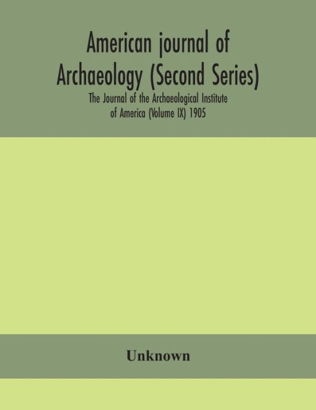 American Journal of archaeology (Second Series) the Archaeological Institute America (Volume IX) 1905