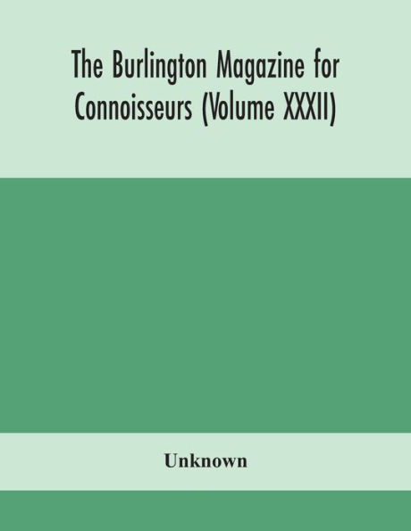 The Burlington magazine for Connoisseurs (Volume XXXII)