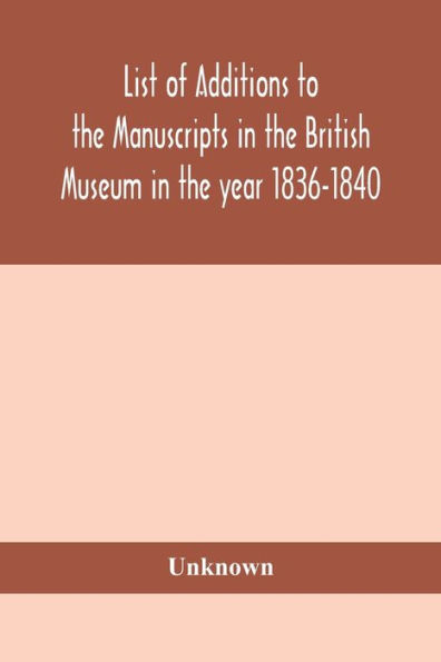 List of Additions to the manuscripts British Museum year 1836-1840