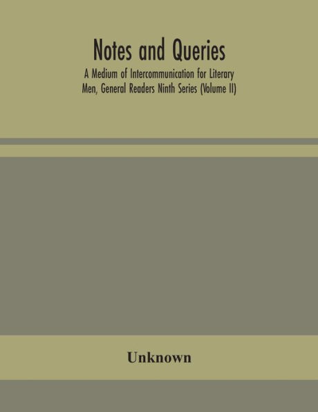 Notes and queries; A Medium of Intercommunication for Literary Men, General Readers Ninth Series (Volume II)