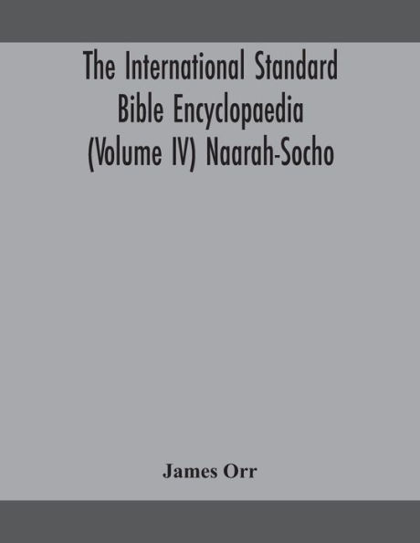 The International standard Bible encyclopaedia (Volume IV) Naarah-Socho