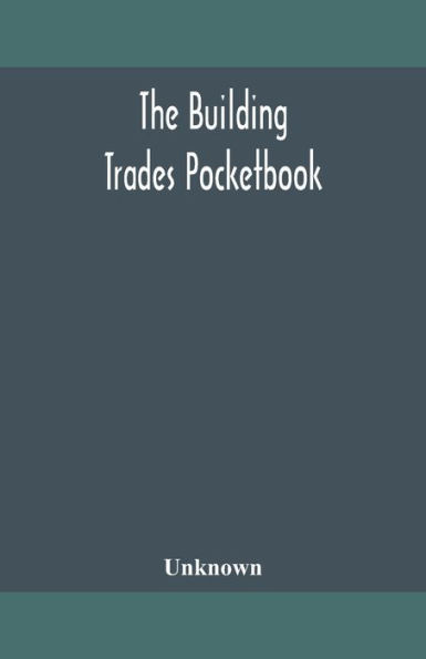 The building trades pocketbook; a handy manual of reference on construction, including structural design, masonry, bricklaying, carpentry, joinery, roofing, plastering, painting, plumbing, lighting, heating, and ventilation