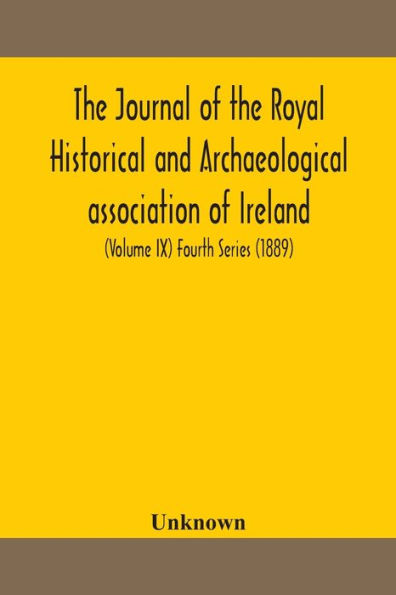 The journal of Royal Historical and Archaeological association Ireland: Originally Founded as Kilkenny Society (Volume IX) Fourth Series (1889)