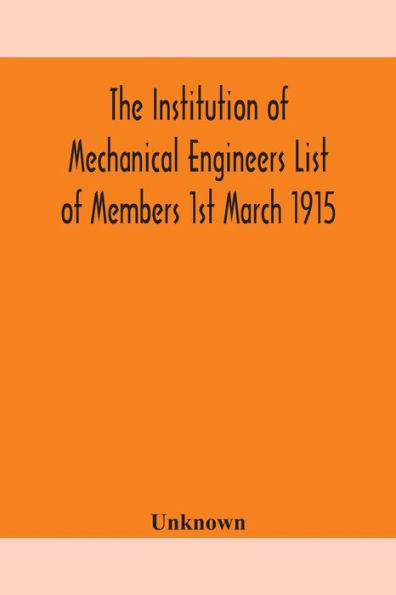 The Institution of Mechanical Engineers List Members 1st March 1915