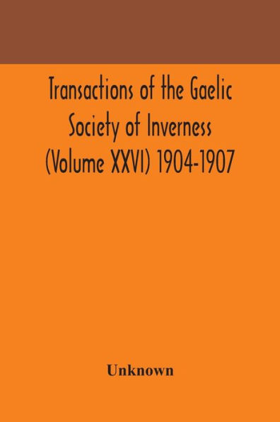 Transactions of the Gaelic Society Inverness (Volume XXVI) 1904-1907