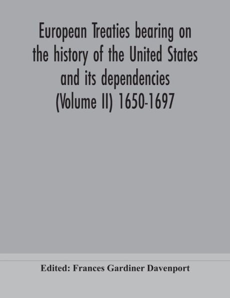 European treaties bearing on the history of United States and its dependencies (Volume II) 1650-1697