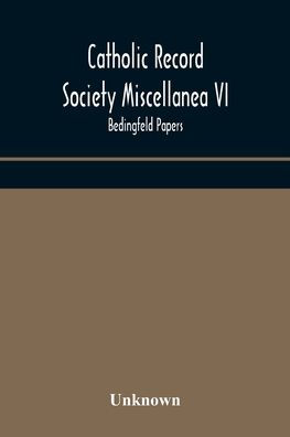 Catholic Record Society Miscellanea VI: Bedingfeld papers