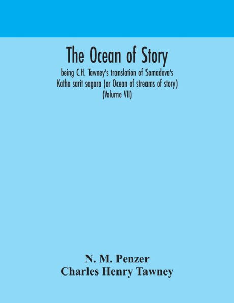 The Ocean of story, being C.H. Tawney's translation Somadeva's Katha sarit sagara (or streams story) (Volume VII)