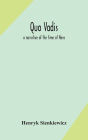 Quo vadis: a narrative of the time of Nero