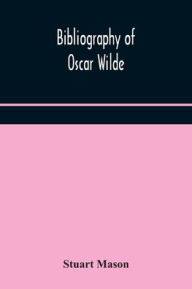 Title: Bibliography of Oscar Wilde, Author: Stuart Mason