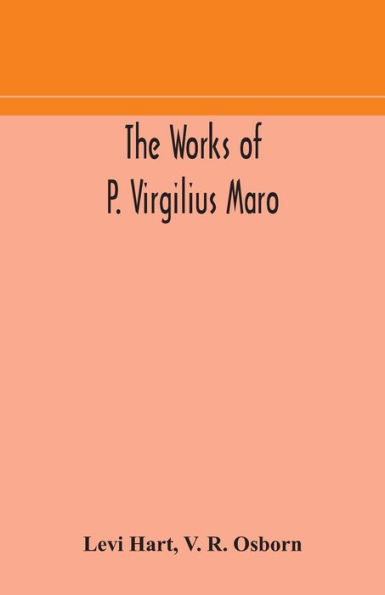 the works of P. Virgilius Maro: including Aeneid, Bucolics and Georgics : with original text reduced to natural order construction interlinear translation