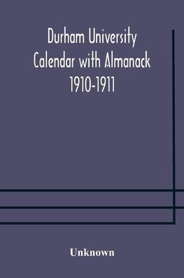 Durham University Calendar with Almanack 1910-1911