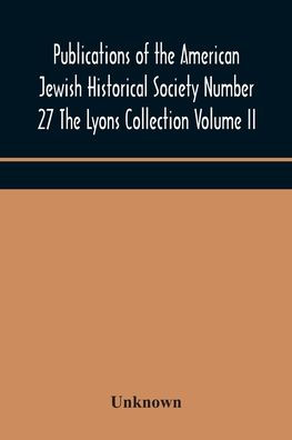 Publications of The American Jewish Historical Society Number 27 Lyons Collection Volume II