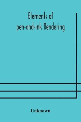 elements of pen-and-ink rendering: rendering with pen and brush, water-color rendering, water color, drawing from nature, the American vignola