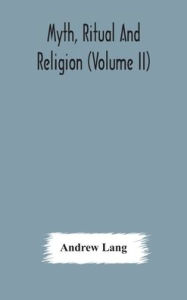 Title: Myth, ritual and religion (Volume II), Author: Andrew Lang