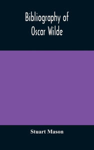 Title: Bibliography of Oscar Wilde, Author: Stuart Mason