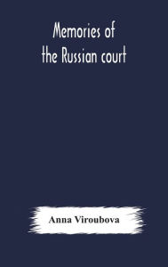 Title: Memories of the Russian court, Author: Anna Viroubova