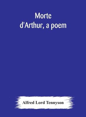 Morte d'Arthur, a poem by Alfred Lord Tennyson, Paperback | Barnes & Noble®