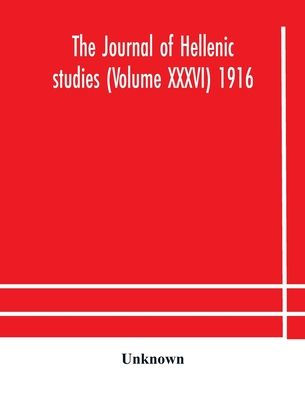 The journal of Hellenic studies (Volume XXXVI) 1916