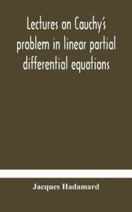 Title: Lectures on Cauchy's problem in linear partial differential equations, Author: Jacques Hadamard