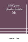 English synonyms explained in alphabetical order. With copious illustrations and examples drawn from the best writers