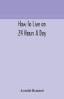 How to live on 24 hours a day