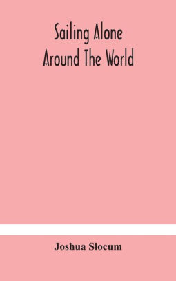 Title: Sailing alone around the world, Author: Joshua Slocum
