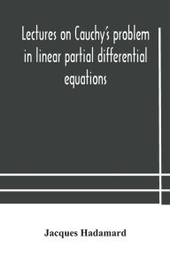Title: Lectures on Cauchy's problem in linear partial differential equations, Author: Jacques Hadamard
