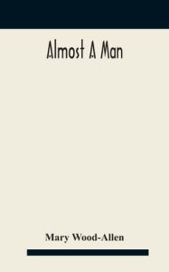 Title: Almost a man, Author: Mary Wood-Allen