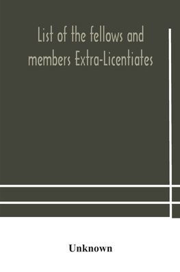 List of the fellows and members Extra-Licentiates Licentiates royal college Physicians London