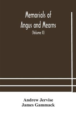Memorials of Angus And Mearns, An Account, Historical, Antiquarian, Traditionary (Volume II)