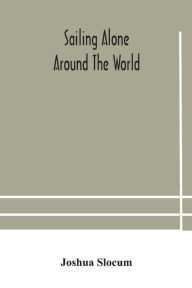 Title: Sailing alone around the world, Author: Joshua Slocum