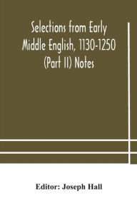 Title: Selections from early Middle English, 1130-1250 (Part II) Notes, Author: Joseph Hall