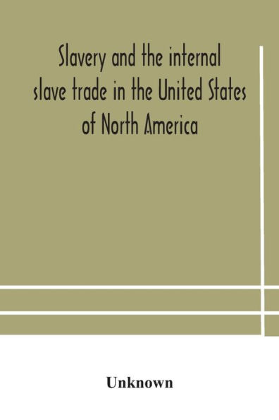 slavery and the internal slave trade United States of North America; being replies to questions transmitted by committee British Foreign Anti-Slavery Society for abolition throughout world. Pres