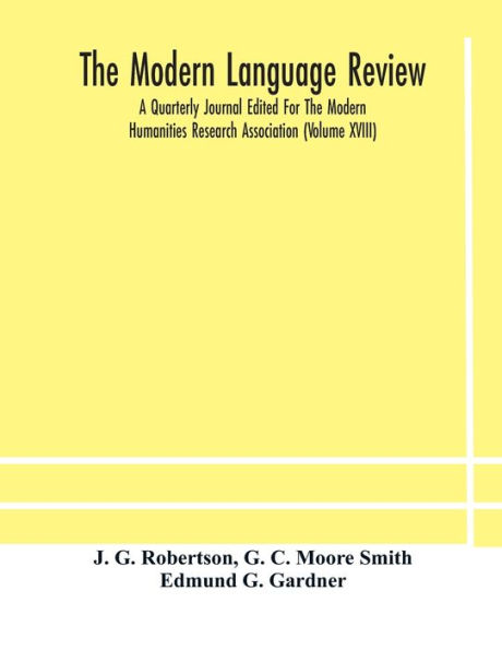 The Modern language review; A Quarterly Journal Edited For Humanities Research Association (Volume XVIII)