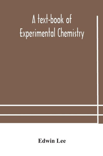 A text-book of experimental chemistry (with descriptive notes for students general inorganic