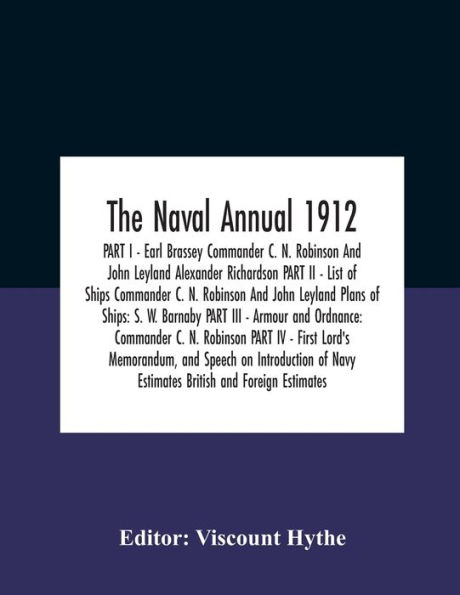 The Naval Annual 1912 Part I - Earl Brassey Commander C. N. Robinson And John Leyland Alexander Richardson Ii List Of Ships Plans Ships: S. W. Barnaby Iii Armour Ordnance: Robi