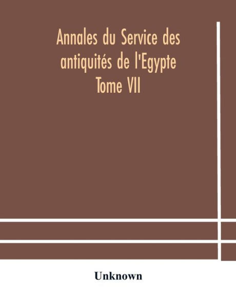 Annales du Service des antiquit?s de l'Egypte Tome VII