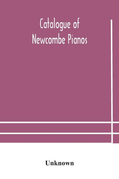 Catalogue of Newcombe pianos: manufactured by the Piano Co. Limited