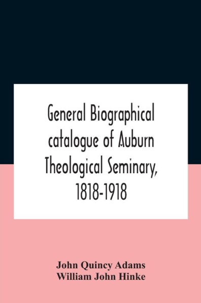 General Biographical Catalogue Of Auburn Theological Seminary, 1818-1918