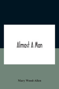 Title: Almost A Man, Author: Mary Wood-Allen