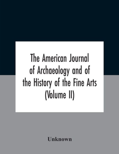 The American Journal Of Archaeology And History Fine Arts (Volume Ii)