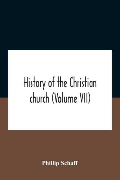 History Of The Christian Church (Volume Vii) Modern Christianity Swiss Reformation