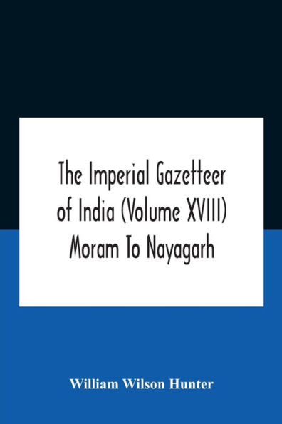 The Imperial Gazetteer Of India (Volume Xviii) Moram To Nayagarh