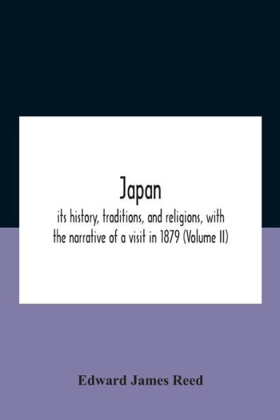 Japan; Its History, Traditions, And Religions, With The Narrative Of A Visit 1879 (Volume Ii)