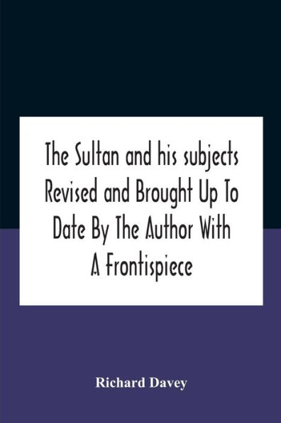 The Sultan And His Subjects Revised Brought Up To Date By Author With A Frontispiece
