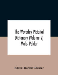 Title: The Waverley Pictorial Dictionary (Volume V) Male- Polder, Author: Harold Wheeler