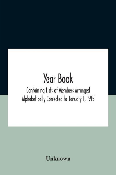 Year Book; Containing Lists Of Members Arranged Alphabetically Corrected To January 1